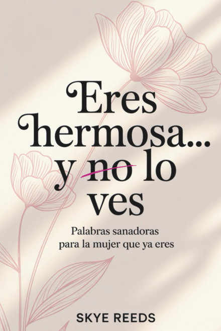 Eres hermosa… y no lo ves: Palabras sanadoras para la mujer que ya eres (Spanish Edition)