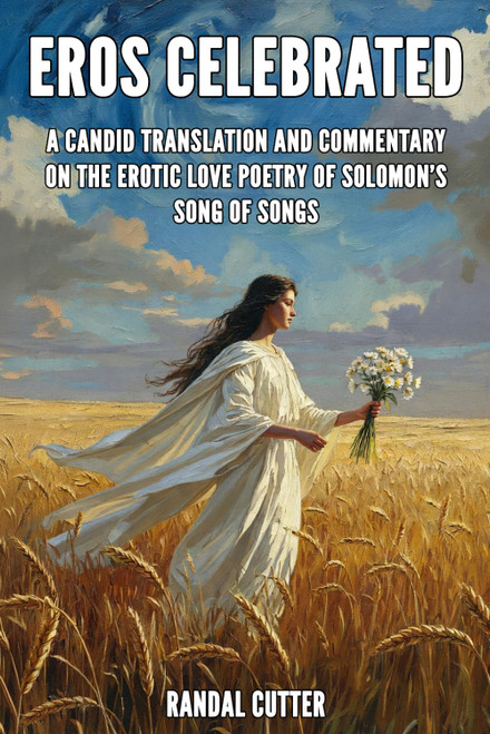 Eros Celebrated: A Candid Translation and Commentary on the Erotic Love