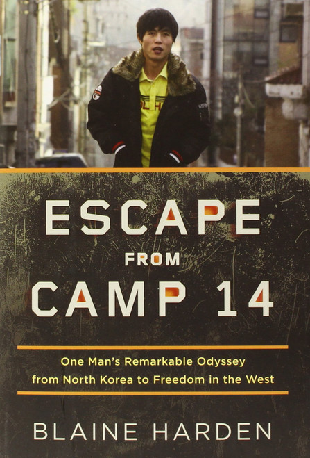 Escape from Camp 14: One Man's Remarkable Odyssey from North Korea to