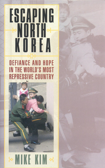 Escaping North Korea: Defiance and Hope in the World's Most Repressive