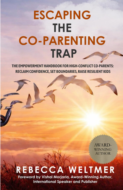 Escaping the Co-Parenting Trap: The Empowerment Handbook for