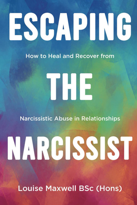 Escaping the Narcissist: How to Heal and Recover from Narcissistic Abuse