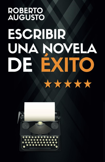 ESCRIBIR UNA NOVELA DE ÉXITO: Cómo escribir una novela que atrape a los lectores desde la primera línea