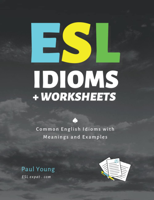 ESL Idioms and Worksheets: Common English Idioms with Meanings and