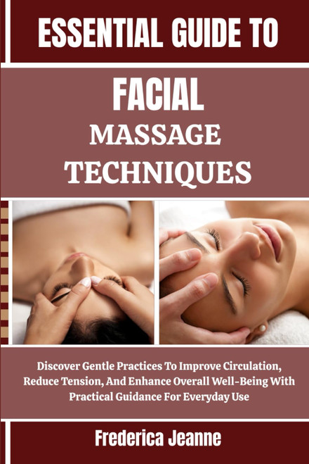 ESSENTIAL GUIDE TO FACIAL MASSAGE TECHNIQUES