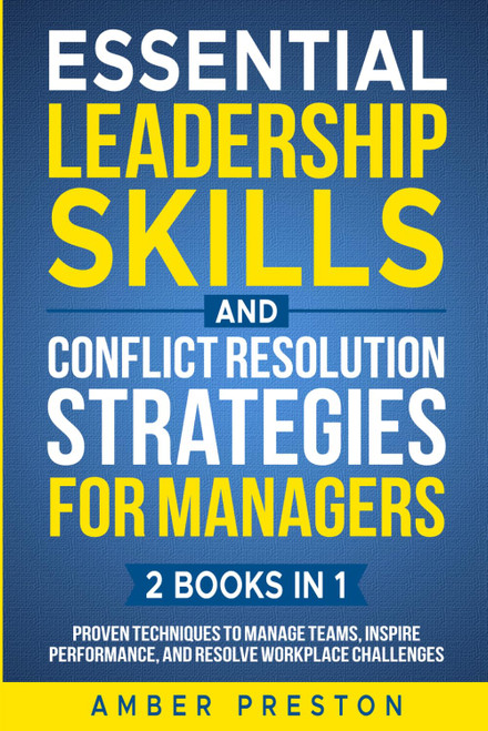 Essential Leadership Skills and Conflict Resolution Strategies for