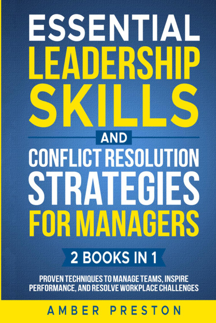 Essential Leadership Skills and Conflict Resolution Strategies for