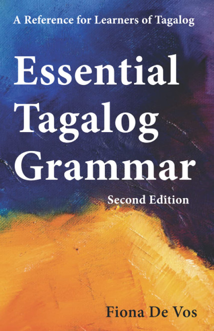Essential Tagalog Grammar - A Reference for Learners of Tagalog - Second