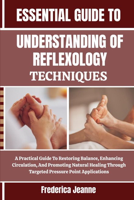 ESSENTIAL UNDERSTANDING OF REFLEXOLOGY TECHNIQUES