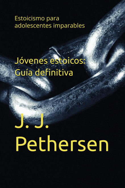 Estoicismo para adolescentes imparables: Jóvenes estoicos: Guía definitiva