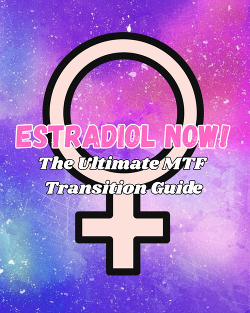 ESTRADIOL NOW!: The Ultimate MTF Transition Guide