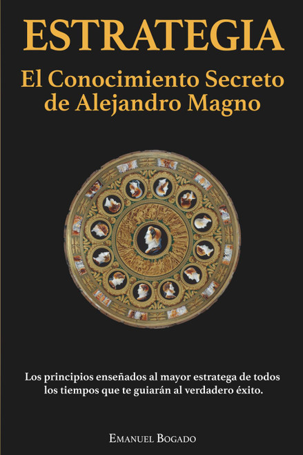 Estrategia: El Conocimiento Secreto de Alejandro Magno