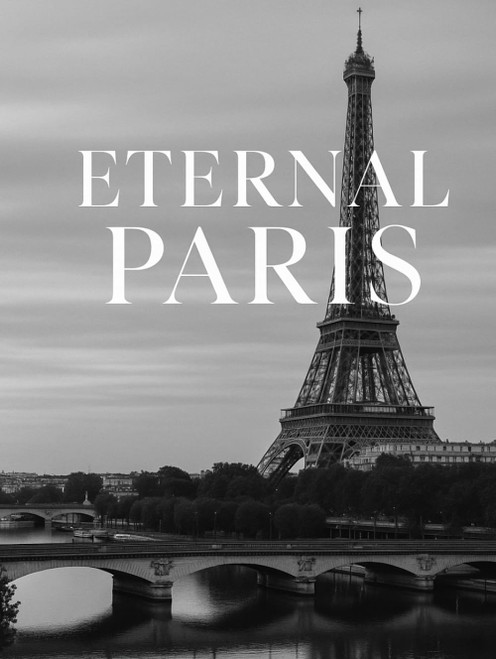 Eternal Paris: The City of Light in Black & White