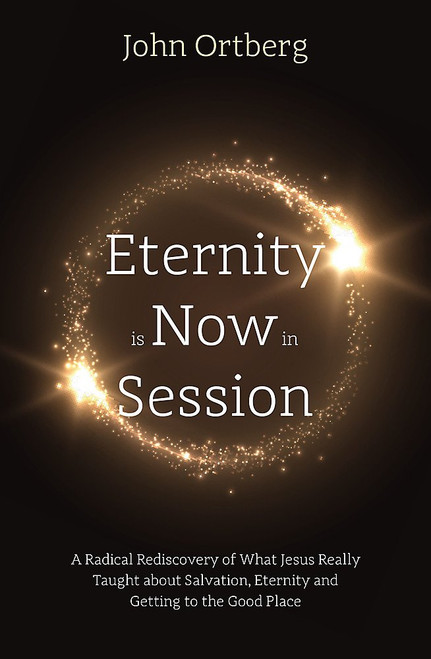 Eternity is Now in Session: A Radical Rediscovery of What Jesus Really