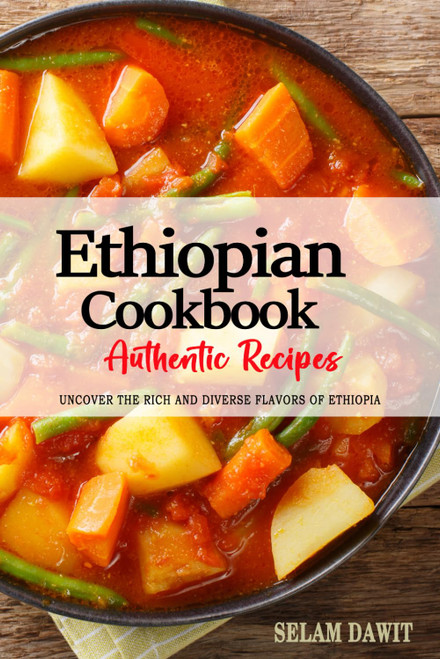 Ethiopian Cookbook - Uncover the Rich and Diverse Flavors of Ethiopia
