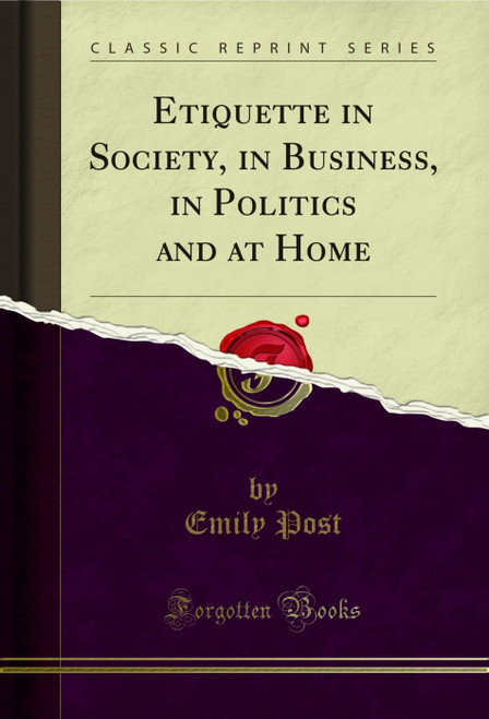 Etiquette in Society, in Business, in Politics and at Home