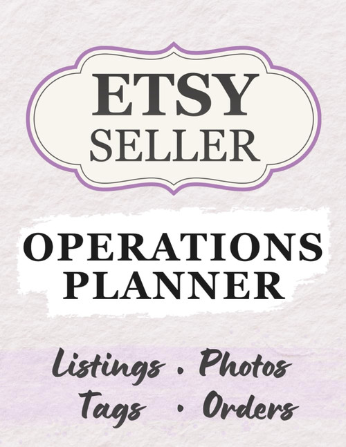 Etsy Seller Operations Planner: Run Your Shop Like a Pro: A