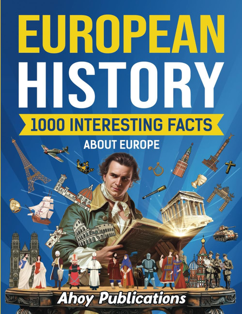 European History: 1000 Interesting Facts About Europe