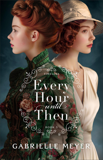 Every Hour until Then: An Inspirational Victorian and World War II-Era