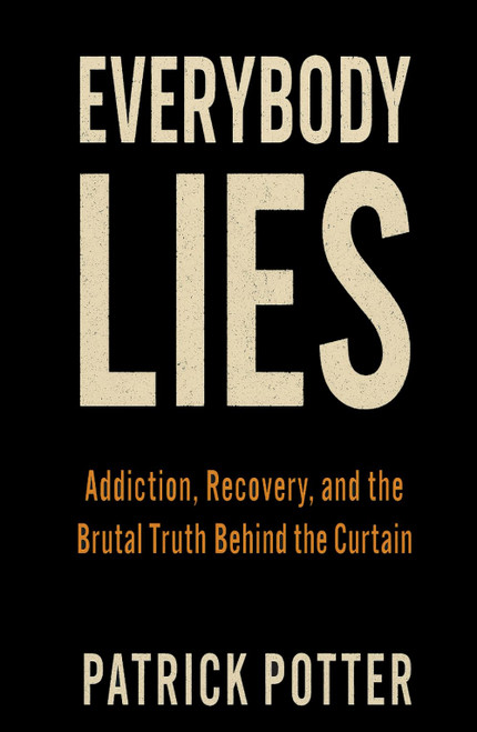 EVERYBODY LIES: Addiction, Recovery, and the Brutal Truth Behind the
