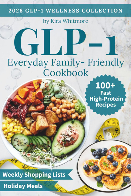 Everyday Family-Friendly GLP-1 Cookbook