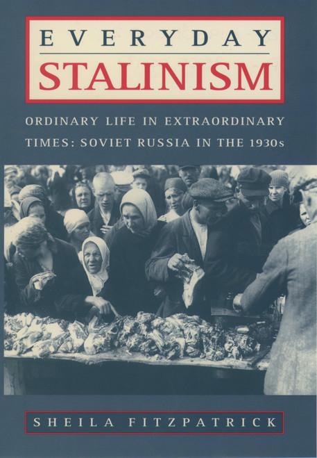 Everyday Stalinism: Ordinary Life in Extraordinary Times: Soviet Russia