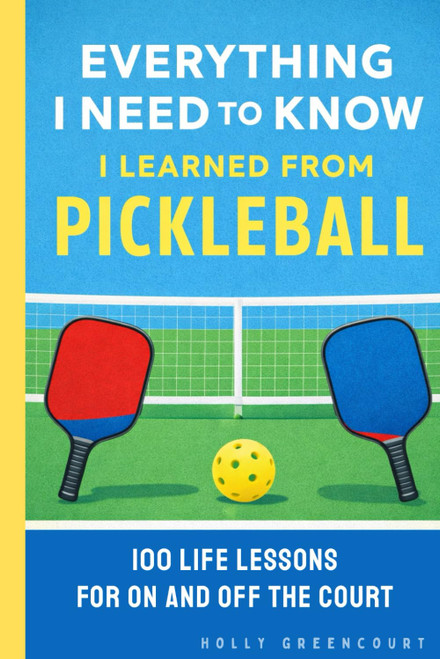 Everything I Need to Know I Learned From Pickleball
