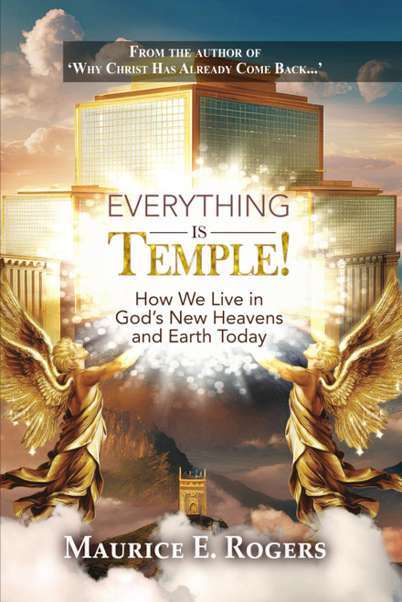 Everything Is Temple!: How We Live in God's New Heavens and Earth Today