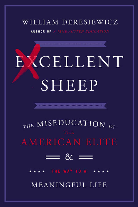 Excellent Sheep: The Miseducation of the American Elite and the Way to a
