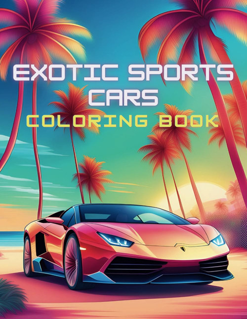 Exotic Cars Coloring Book: Collection of 60 Luxury Cars Coloring Pages