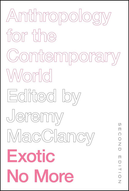 Exotic No More: Anthropology for the Contemporary World