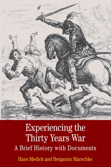 Experiencing the Thirty Years War: A Brief History with Documents