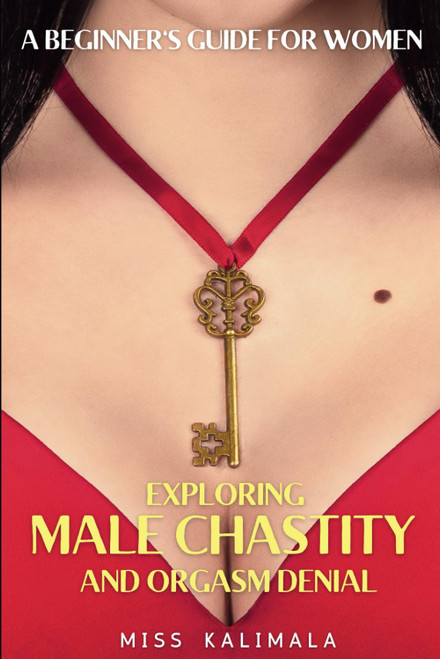 Exploring MALE CHASTITY and ORGASM DENIAL. A Beginner's Guide for Women