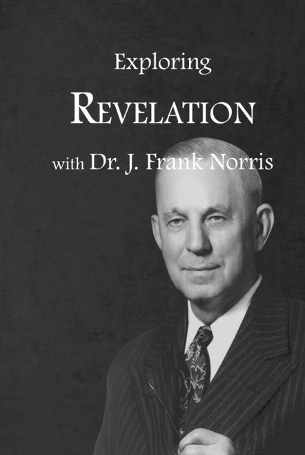 Exploring Revelation with Dr. J. Frank Norris