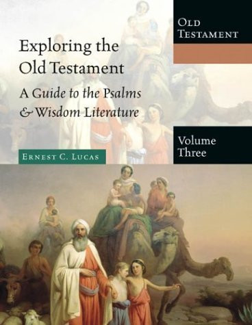 Exploring the Old Testament: A Guide to the Psalms & Wisdom Literature