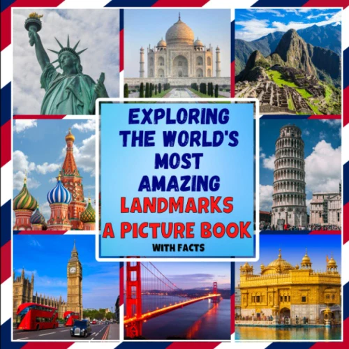 Exploring the World's Most Amazing Landmarks A Picture Book