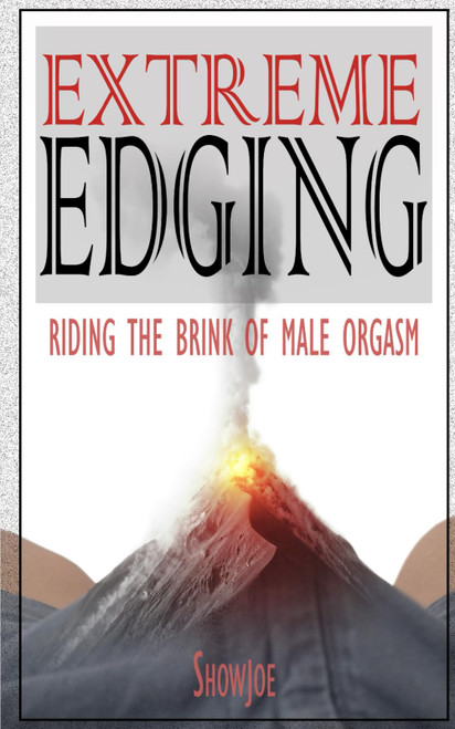 Extreme Edging: Riding the Brink of Male Orgasm