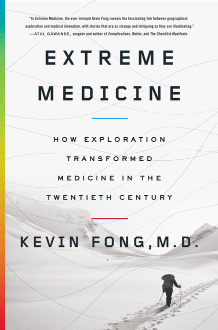 Extreme Medicine: How Exploration Transformed Medicine in the Twentieth