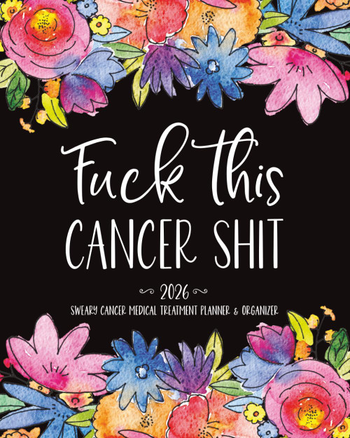 F*ck Cancer 2026 Medical Treatment Sweary Planner and Organizer