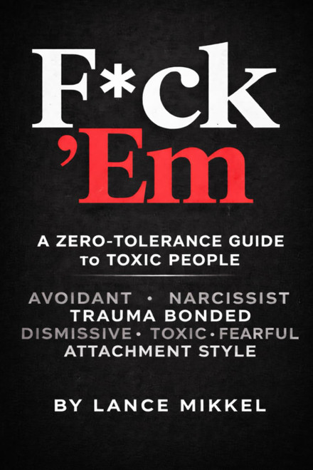 F*ck 'Em: A Zero-Tolerance Guide to Toxic People