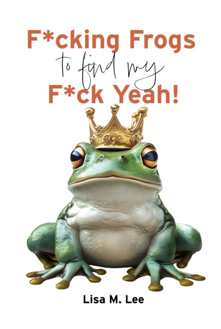 F*cking Frogs to find my F*ck Yeah