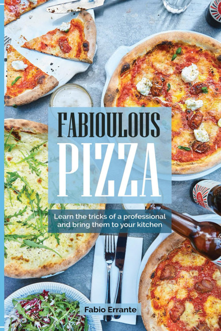 Fabioulous Pizza: Learn the tricks of a professional and bring them to