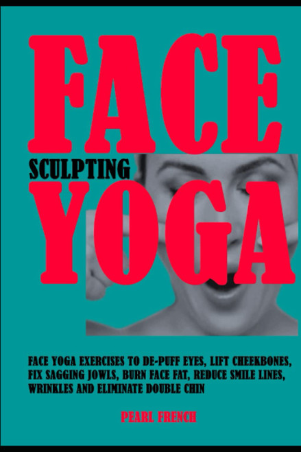 Face Sculpting Yoga: Face Yoga Exercises To De-puff Eyes