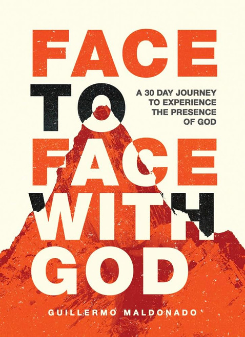 Face to Face with God: A 30-Day Journey to Experience the Presence of God