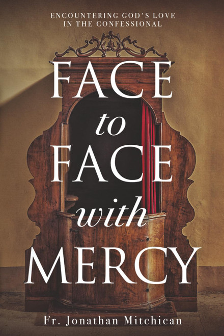 Face to Face with Mercy: Encountering God's Love in the Confessional