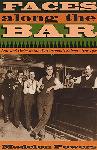 Faces along the Bar: Lore and Order in the Workingman's Saloon