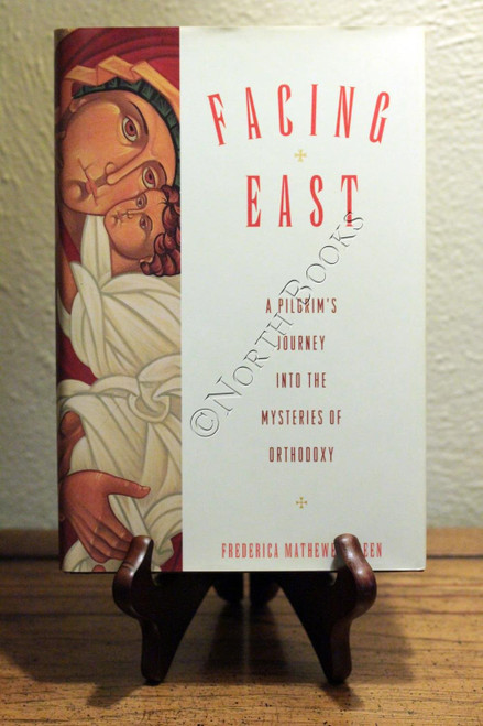 Facing East: A Pilgrim's Journey into the Mysteries of Orthodoxy