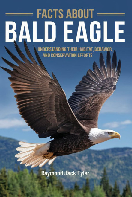 FACTS ABOUT BALD EAGLE: Understanding Their Habitat