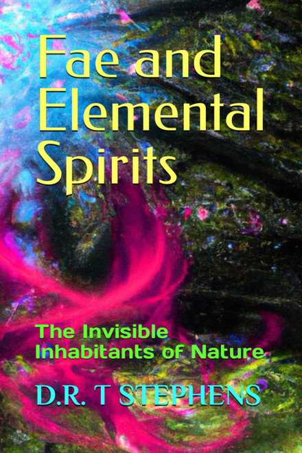 Fae and Elemental Spirits: The Invisible Inhabitants of Nature
