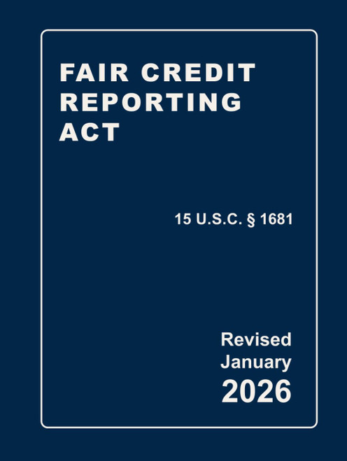 Fair Credit Reporting Act 15 U.S.C § 1681 Revised: A Quick Reference Guide of the FCRA